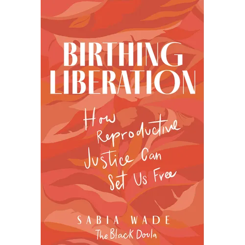 Birthing Liberation: How Reproductive Justice Can Set Us Free