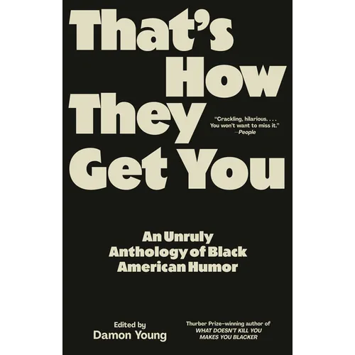 That's How They Get You: An Unruly Anthology of Black American Humor
