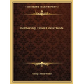 Gatherings from Grave Yards