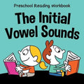 Preschool Reading Workbook: The Initial Vowel Sounds