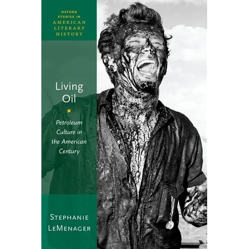 Living Oil: Petroleum Culture in the American Century