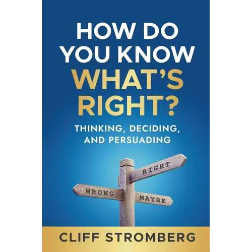 How Do You Know What's Right?: Thinking, Deciding, and Persuading