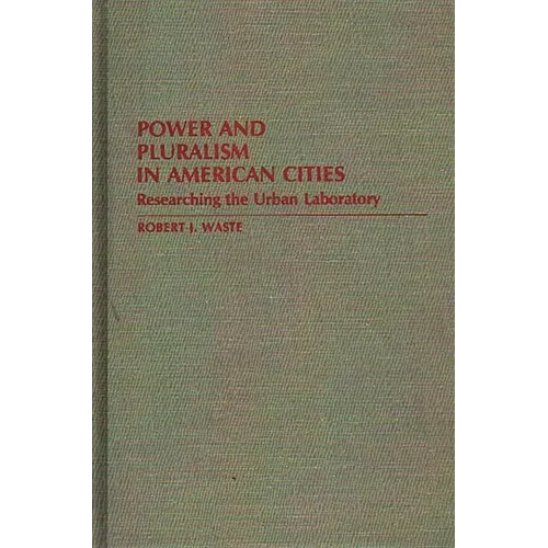 Power and Pluralism in American Cities: Researching the Urban Laboratory