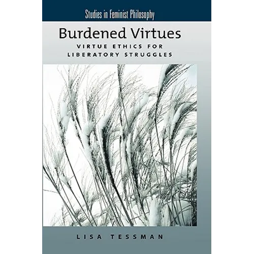 Burdened Virtues: Virtue Ethics for Liberatory Struggles - Hardcover