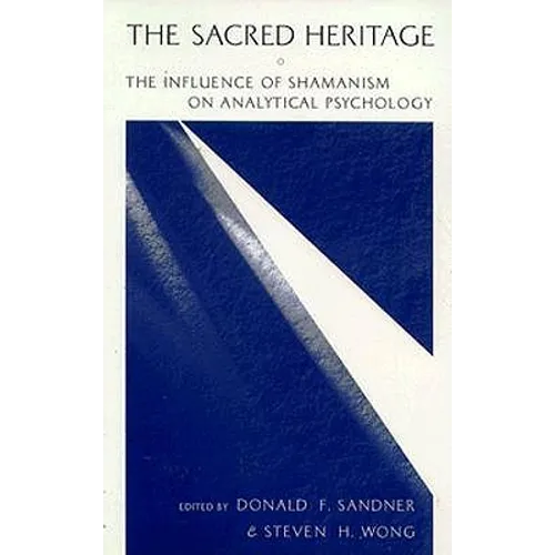 The Sacred Heritage: The Influence of Shamanism on Analytical Psychology