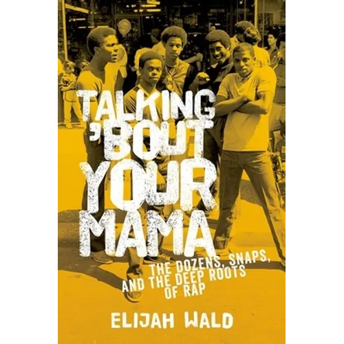 Talking 'Bout Your Mama: The Dozens, Snaps, and the Deep Roots of Rap