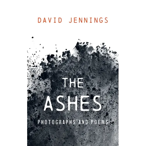 The Ashes: Photographs and Poems