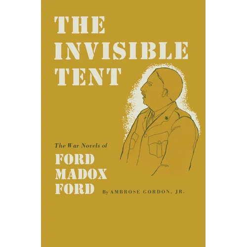 The Invisible Tent: The War Novels of Ford Madox Ford
