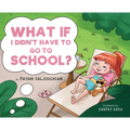 What if I Didn't Have to go to School?