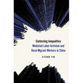 Contesting Inequalities: Mediated Labor Activism and Rural Migrant Workers in China
