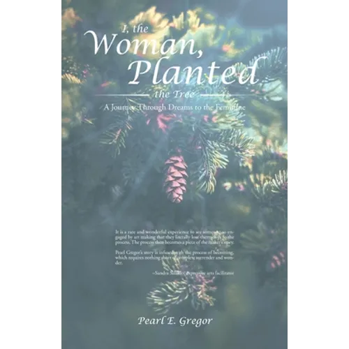 I, the Woman, Planted the Tree: A Journey Through Dreams to the Feminine