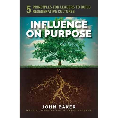 Influence On Purpose: 5 Principles for Leaders to Build Regenerative Cultures