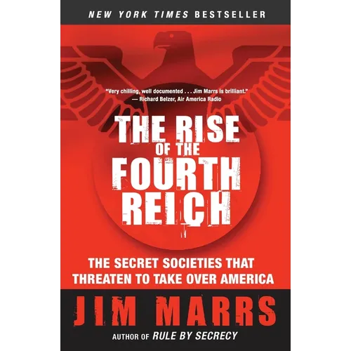 The Rise of the Fourth Reich: The Secret Societies That Threaten to Take Over America