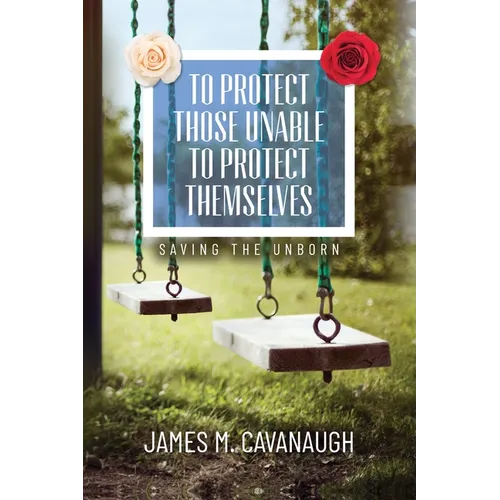 To Protect Those Unable To Protect Themselves: Saving The Unborn