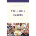 Whole-Child Teaching: A Framework for Meeting the Needs of Today's Students