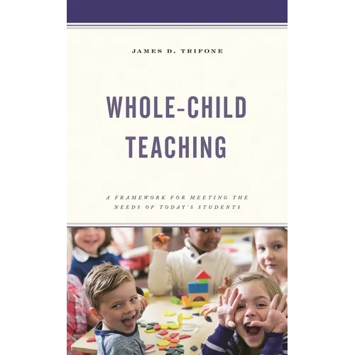 Whole-Child Teaching: A Framework for Meeting the Needs of Today's Students