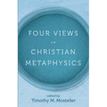 Four Views on Christian Metaphysics