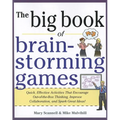 Big Book of Brainstorming Games: Quick, Effective Activities That Encourage Out-Of-The-Box Thinking, Improve Collaboration, and Spark Great Ideas!