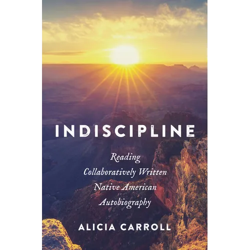 Indiscipline: Reading Collaboratively Written Native American Autobiography