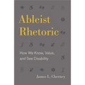 Ableist Rhetoric: How We Know, Value, and See Disability
