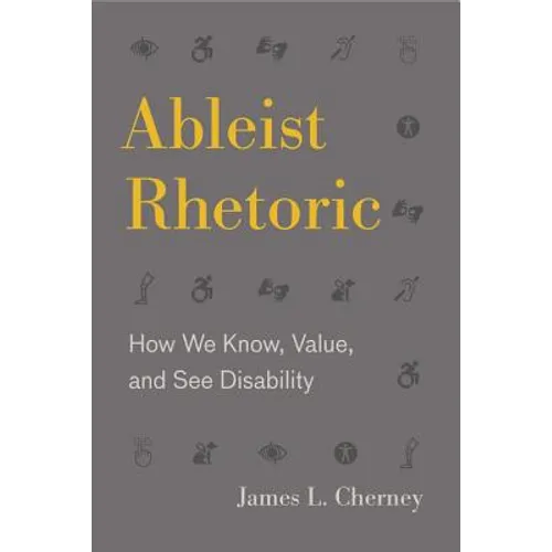 Ableist Rhetoric: How We Know, Value, and See Disability