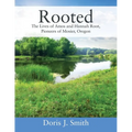 Rooted: The Lives of Amos and Hannah Root, Pioneers of Mosier, Oregon
