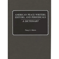 American Peace Writers, Editors, and Periodicals: A Dictionary