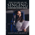 The Do-Re-Mi of Singing: The Ultimate Beginner to Intermediate Singing Guide