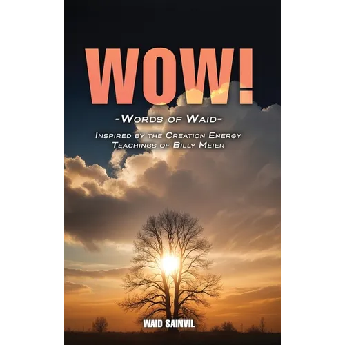 Wow: Words Of Waid: Inspired By The Creation Energy Teachings Of Billy Meier
