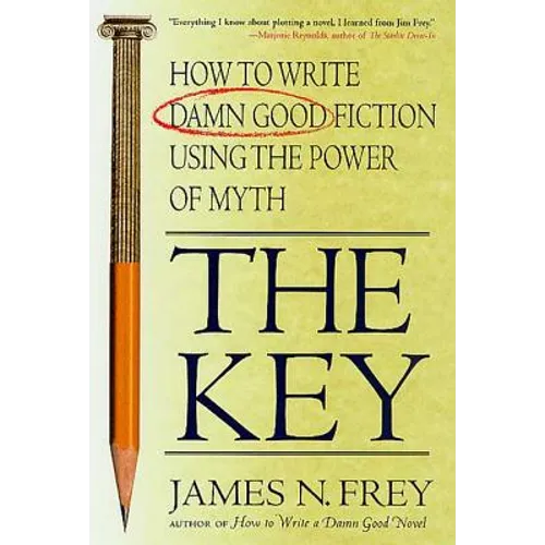 The Key: How to Write Damn Good Fiction Using the Power of Myth