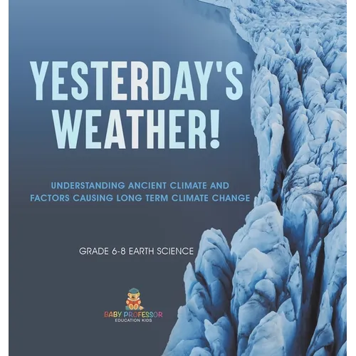 Yesterday's Weather! Understanding Ancient Climate and Factors Causing Long Term Climate Change Grade 6-8 Earth Science