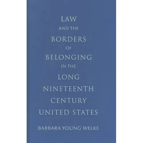 Law and the Borders of Belonging in the Long-Ninteenth-Century United States