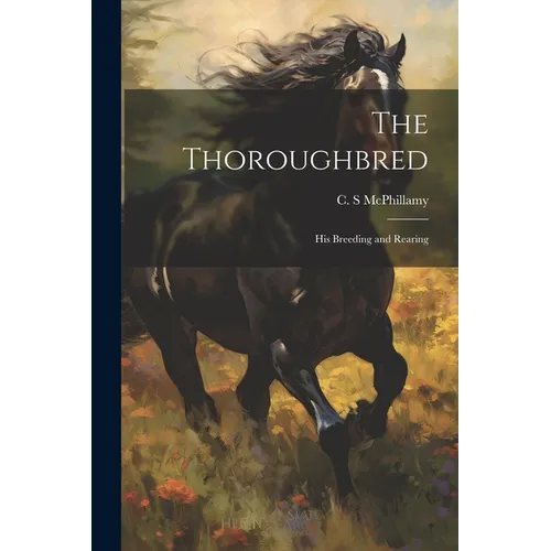 The Thoroughbred: His Breeding and Rearing