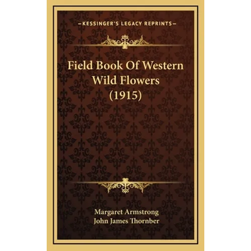 Field Book Of Western Wild Flowers (1915)