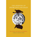 The Borders of Dominicanidad: Race, Nation, and Archives of Contradiction