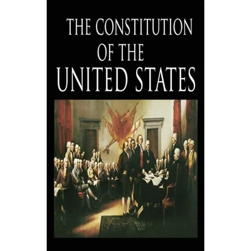 The Constitution and the Declaration of Independence: The Constitution of the United States of America