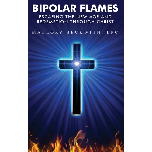 Bipolar Flames: Escaping the New Age and Redemption Through Christ
