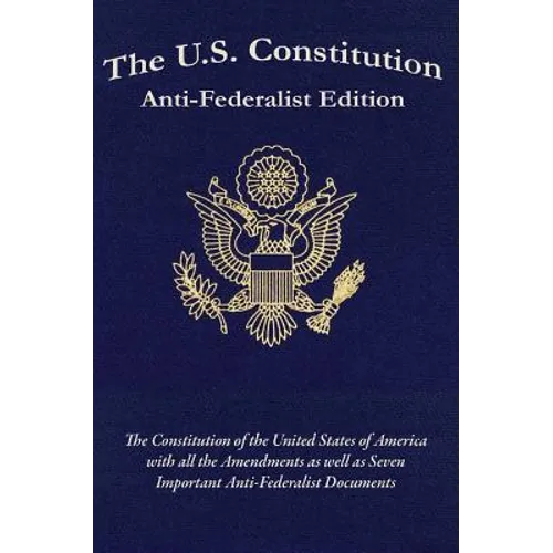 The U.S. Constitution: Anti-Federalist Edition