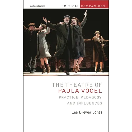The Theatre of Paula Vogel: Practice, Pedagogy, and Influences