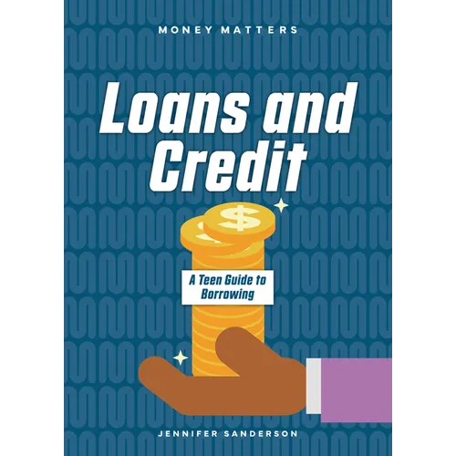 Loans and Credit: A Teen Guide to Borrowing