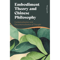 Embodiment Theory and Chinese Philosophy: Contextualization and Decontextualization of Thought