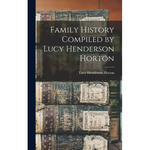 Family History Compiled by Lucy Henderson Horton