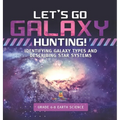 Let's Go Galaxy Hunting! Identifying Galaxy Types and Describing Star Systems Grade 6-8 Earth Science