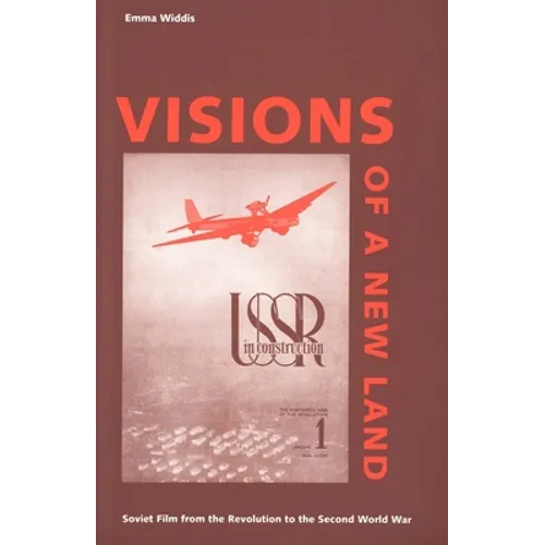 Visions of a New Land: Soviet Film from the Revolution to the Second World War