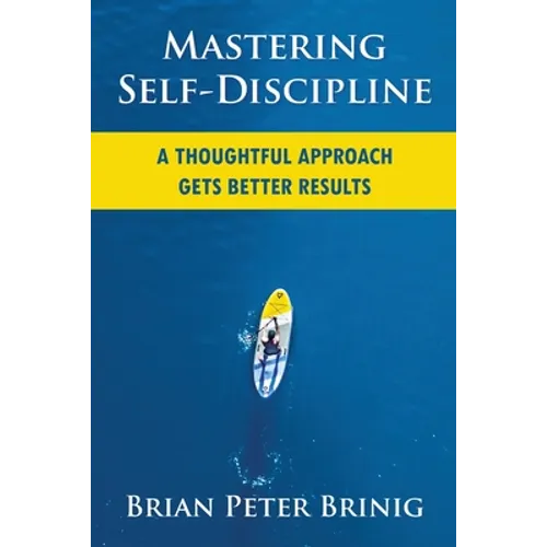 Mastering Self-Discipline: A Thoughtful Approach Gets Better Results