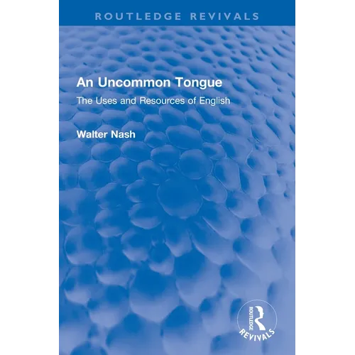 An Uncommon Tongue: The Uses and Resources of English