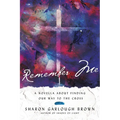 Remember Me: A Novella about Finding Our Way to the Cross