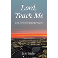 Lord, Teach Me: 365 Scripture-Based Prayers