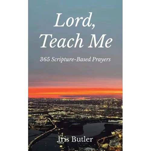 Lord, Teach Me: 365 Scripture-Based Prayers