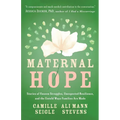 Maternal Hope: Stories of Unseen Struggles, Unexpected Resilience, and the Untold Ways Families Are Made